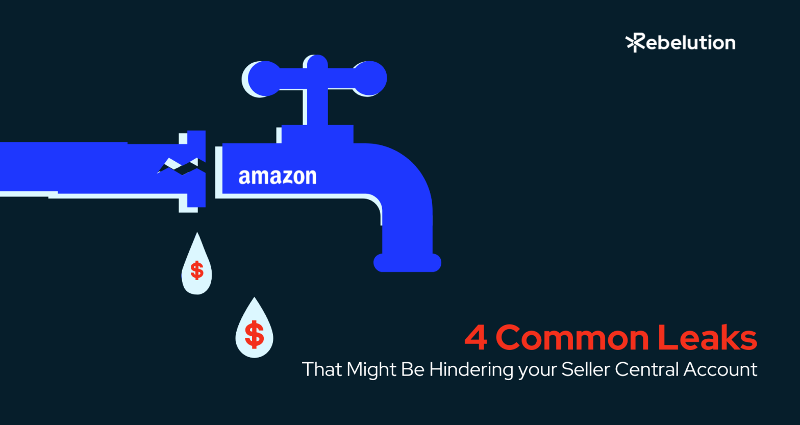 4 Common Leaks That Might Be Hindering your Seller Central Account